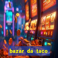 bazar da taco agendamento online